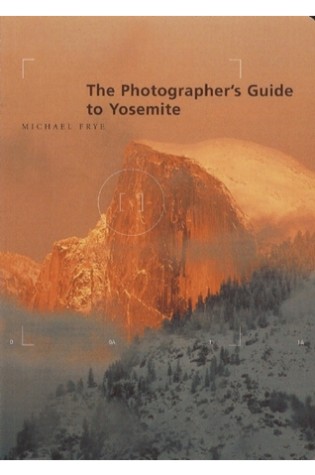 	The Photographer’s Guide to Yosemite	