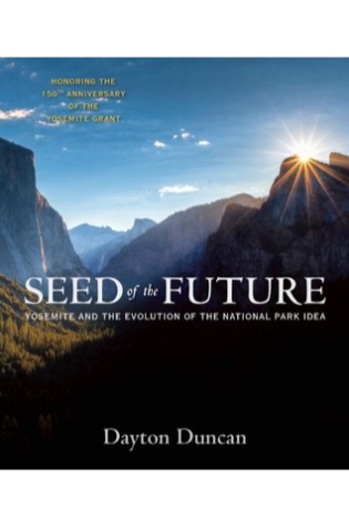 	Seed of the Future: Yosemite and the Evolution of the National Park Idea	