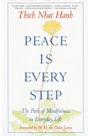 	Peace Is Every Step: The Path of Mindfulness in Everyday Life	