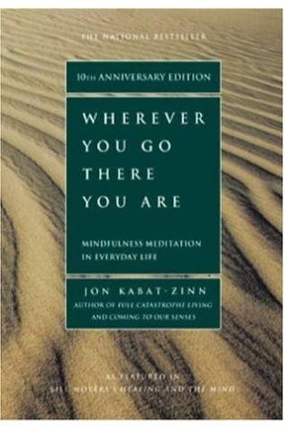 	Wherever You Go, There You Are: Mindfulness Meditation in Everyday Life	