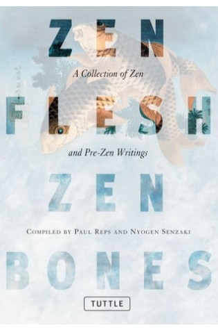 	Zen Flesh, Zen Bones: A Collection of Zen and Pre-Zen Writings	