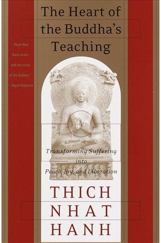 	The Heart of the Buddha’s Teaching: Transforming Suffering into Peace, Joy, and Liberation	