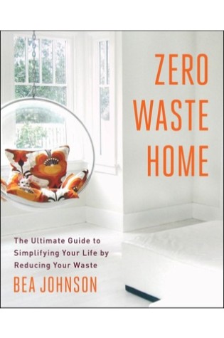 	Zero Waste Home: The Ultimate Guide to Simplifying Your Life by Reducing Your Waste	