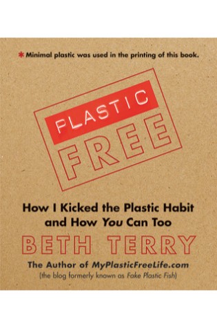 	Plastic-Free: How I Kicked the Plastic Habit and How You Can Too	