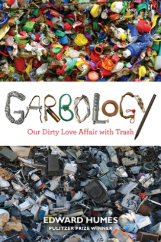 	Garbology: Our Dirty Love Affair with Trash	