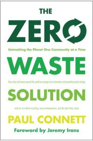 	The Zero Waste Solution: Untrashing the Planet One Community at a Time	