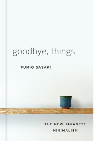 	Goodbye, Things: The New Japanese Minimalism	