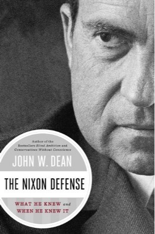 	The Nixon Defense: What He Knew and When He Knew It	