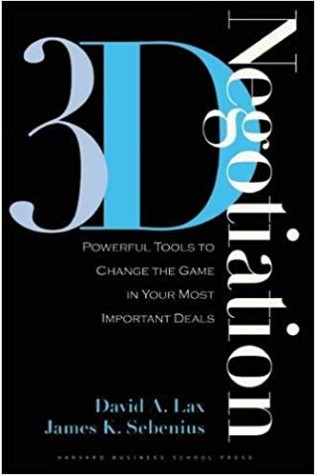 3-D Negotiation: Powerful Tools to Change the Game in Your Most Important Deals