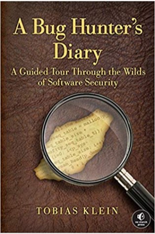A Bug Hunter's Diary: A Guided Tour Through the Wilds of Software Security 