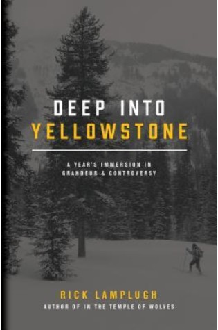 	Deep Into Yellowstone: A Year's Immersion in Grandeur and Controversy	