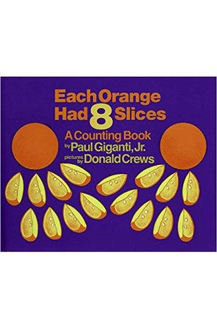 Each Orange Had 8 Slices: A Counting Book  