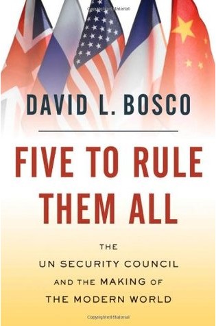 Five to Rule Them All: The UN Security Council and the Making of the Modern World  