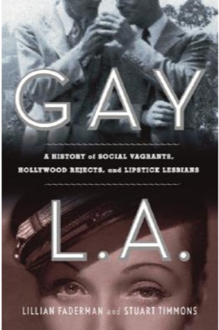 Gay L.A.: A History of Sexual Outlaws, Power Politics, and Lipstick Lesbians