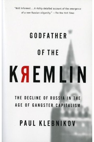 	Godfather of the Kremlin: The Decline of Russia in the Age of Gangster Capitalism	
