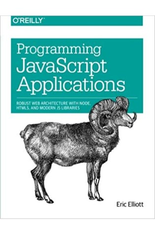 Programming JavaScript Applications: Robust Web Architecture with Node, HTML5, and Moderns JS Libraries
