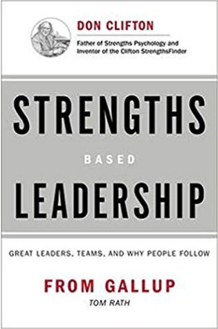 Strengths Based Leadership: Great Leaders, Teams, and Why People Follow: A Landmark Study of Great Leaders, Teams, and the Reasons Why We Follow