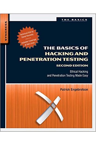 The Basics of Hacking and Penetration Testing: Ethical Hacking and Penetration Testing Made Easy