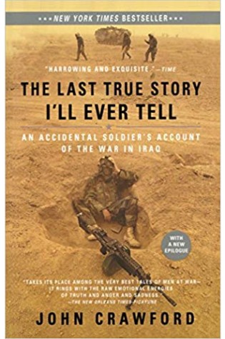 The Last True Story I'll Ever Tell: An Accidental Soldier's Account of the War in Iraq 