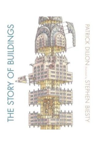 The Story of Buildings: From the Pyramids to the Sydney Opera House and Beyond 