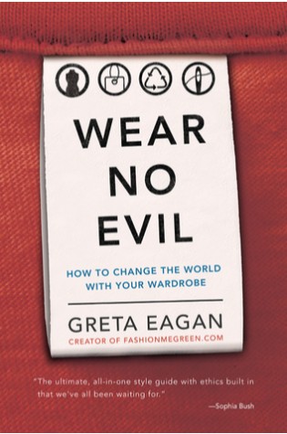 	Wear No Evil: How to Change the World with Your Wardrobe	