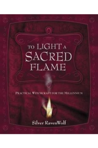 	To Light a Sacred Flame: Practical Witchcraft for the Millennium	