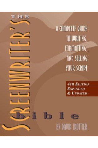 The Screenwriter's Bible: A Complete Guide to Writing, Formatting, and Selling Your Script 