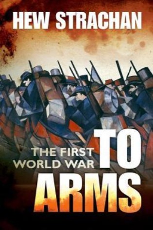 The First World War Volume 1: To Arms  