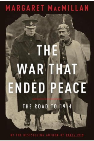 The War That Ended Peace: The Road To 1914 