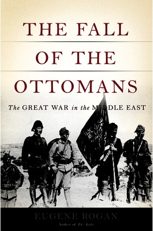The Fall of the Ottomans: The Great War in the Middle East 