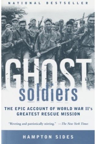 Ghost Soldiers: The Epic Account of World War II’s Greatest Rescue Mission 