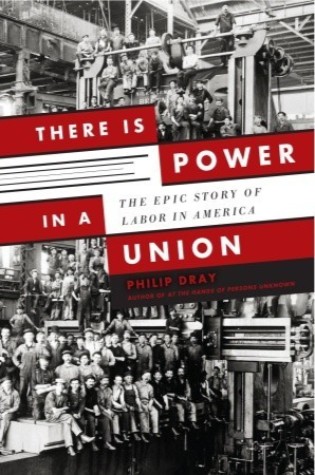 There Is Power in a Union: The Epic Story of Labor in America  