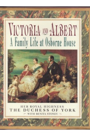 Victoria and Albert: A Family Life at Osborne House