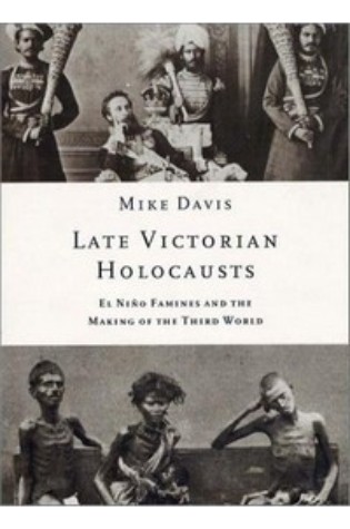 Late Victorian Holocausts: El Niño Famines and the Making of the Third World