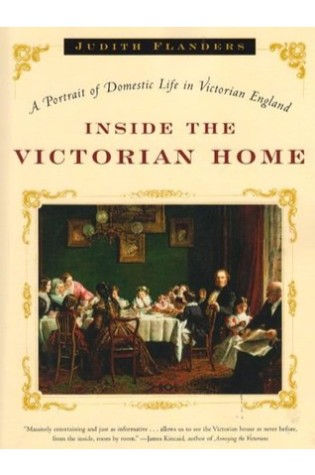 Inside the Victorian Home: A Portrait of Domestic Life in Victorian England