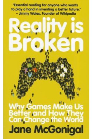 Reality is Broken: Why Games Make Us Better and How They Can Change the World  