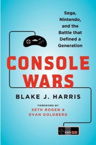 Console Wars: Sega, Nintendo, and the Battle that Defined a Generation 