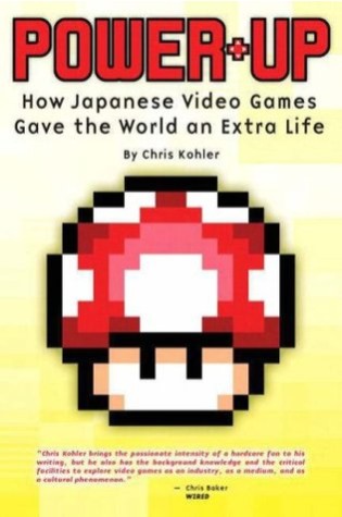 Power-Up: How Japanese Video Games Gave the World an Extra Life