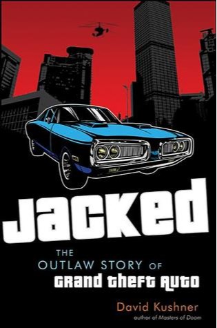 Jacked: The Outlaw Story of Grand Theft Auto