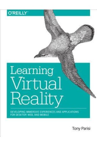 Learning Virtual Reality: Developing Immersive Experiences and Applications for Desktop, Web, and Mobile