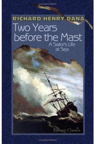 Two Years Before the Mast: A Sailor's Life at Sea  