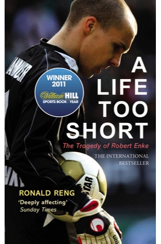 A Life Too Short: The Tragedy of Robert Enke