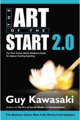 The Art of the Start 2.0: The Time-Tested, Battle-Hardened Guide for Anyone Starting Anything  