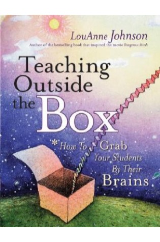 Teaching Outside the Box: How to Grab Your Students By Their Brains