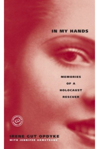 In My Hands: Memories of a Holocaust Rescuer