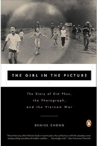 The Girl in the Picture: The Story of Kim Phuc, the Photograph, and the Vietnam War