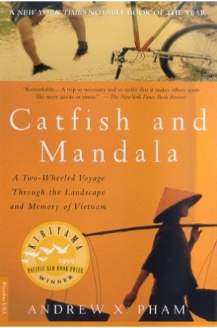 Catfish and Mandala: A Two-Wheeled Voyage Through the Landscape and Memory of Vietnam  