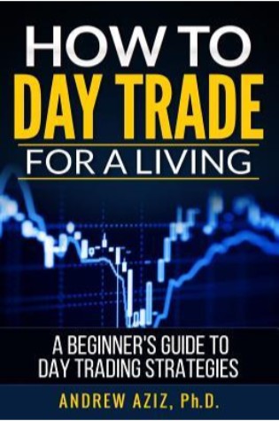 How To Day Trade For a Living: A Beginner’s Guide to Trading Tools & Tactics, Money Management, Discipline & Trading Psychology