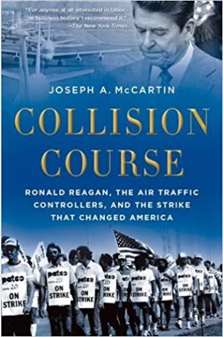 Collision Course: Ronald Reagan, the Air Traffic Controllers, and the Strike That Changed America  