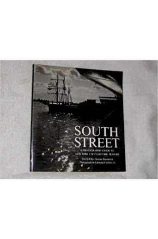 South Street: A Photographic Guide to New York City’s Historic Seaport